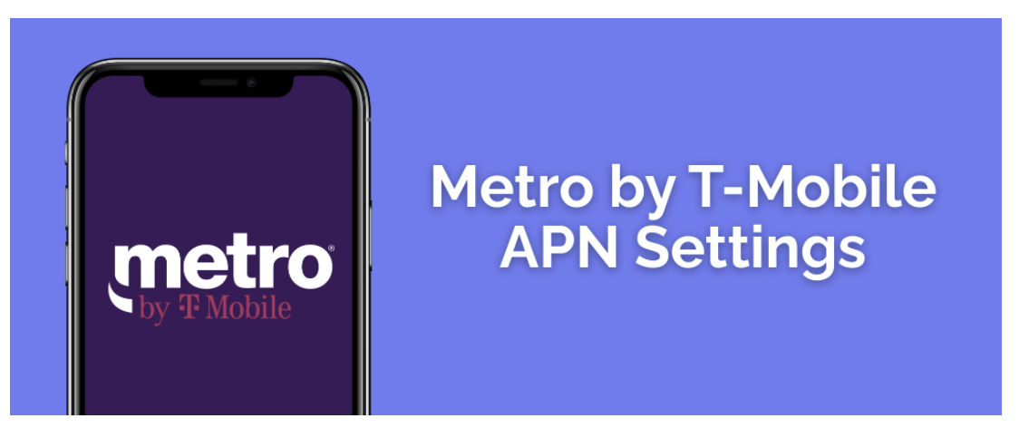 Metro by T-Mobile APN Settings for Android & iPhone